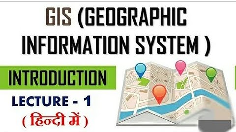 Introduction to GIS |Geographical Information System and remote sensing | Lecture 01