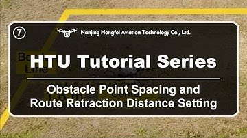 HTU Drone Operation Tutorial Series - Obstacle Point Spacing and Route Retraction Distance Setting