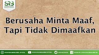 Berusaha Minta Maaf, Tapi Tidak Dimaafkan - Ustadz DR Syafiq Riza Basalamah MA