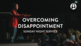 Overcoming Disappointment | Jessica Koulianos | Sunday Night Service