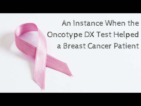 An Instance When The Oncotype DX Test Helped A Breast Cancer Patient