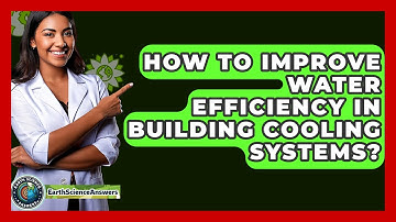 How To Improve Water Efficiency In Building Cooling Systems? - Earth Science Answers