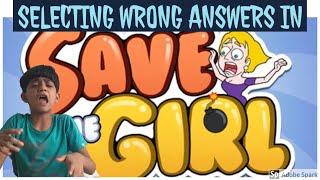 Selecting wrong answers in SAVE THE GIRL