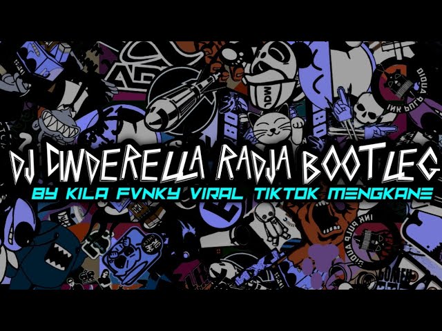 DJ CINDERELLA - RADJA BOOTLEG BY KILA FVNKY VIRAL TIKTOK MENGKANE class=