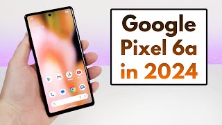 Google Pixel 6a in 2024  (Still Worth It?)