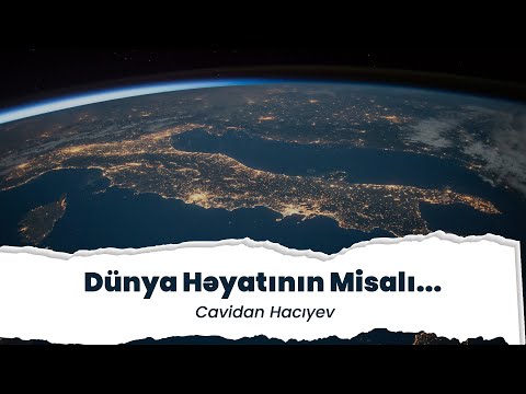 Dünya Həyatının Misalı... | Cavidan Hacıyev