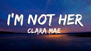 I'm Not Her - Clara Mae [Lyrics/Vietsub]
