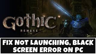 How To Fix Gothic 1 Remake Not Launching, Won't Start, Not Opening, Black Screen Error On PC/Steam