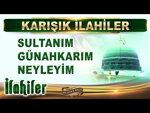 İlahiler / Sultanım, günahkarım neyleyim / Karışık Seçme İlahiler / İlahi dinle