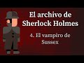 El archivo de Sherlock Holmes - 4. El vampiro de Sussex |A. Conan Doyle|