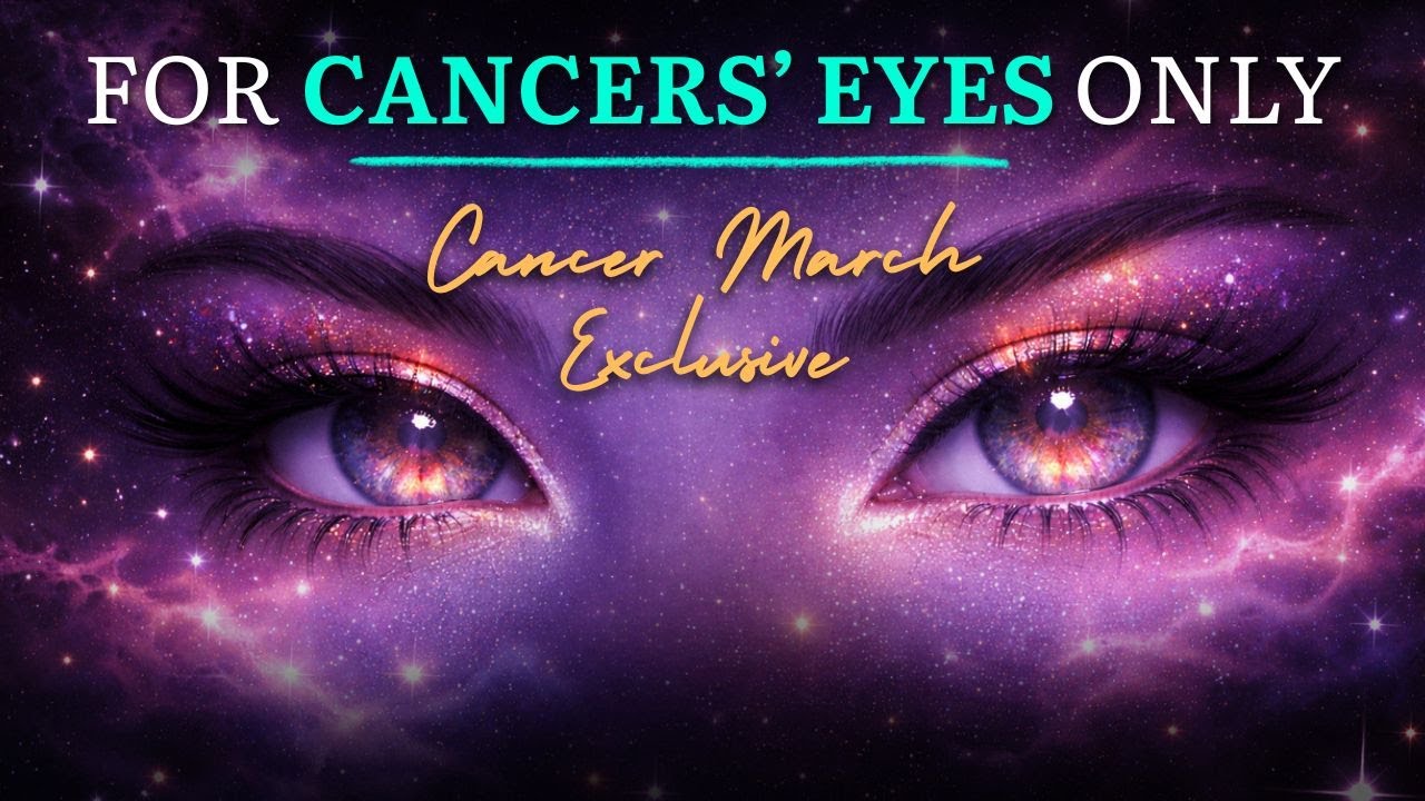 FOR CANCER'S EYES ONLY! 🤩 Exclusive Cancer March Astrology Report