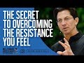 The Secret To Overcoming The Resistance You Feel