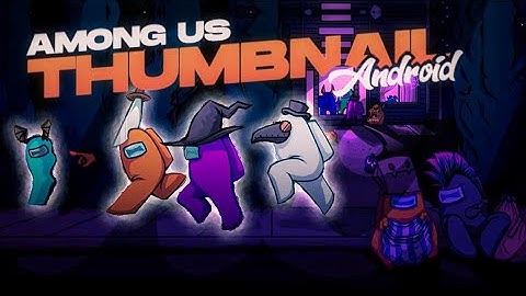 How To Make Professional Among Us Thumbnail On Android || AM GAMER || Among Us