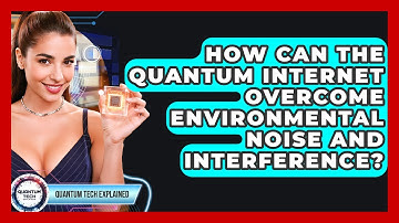 How Can The Quantum Internet Overcome Environmental Noise And Interference? - Quantum Tech Explained