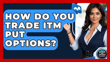 How Do You Trade ITM Put Options? - Stock and Options Playbook