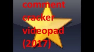 comment avoir  videopad gratuit 2017