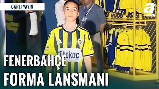 Fenerbahçe'de 2026/27 Sezonu Forma Lansmanı | İşte Canlı Görüntüler