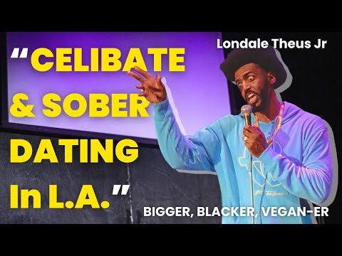 Celibate & Sober Dating in L.A. | BIGGER, BLACKER, VEGAN-ER | Londale Theus Jr | Stand Up Comedy