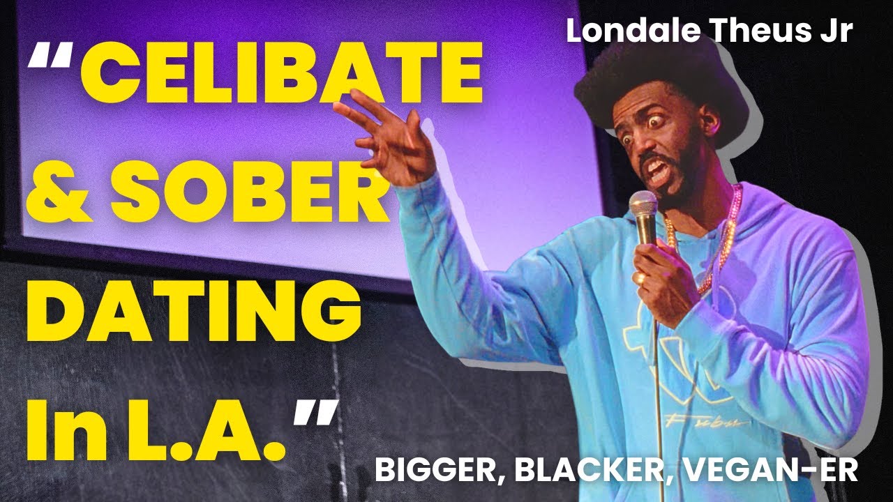 Celibate & Sober Dating in L.A. | BIGGER, BLACKER, VEGAN-ER | Londale Theus Jr | Stand Up Comedy