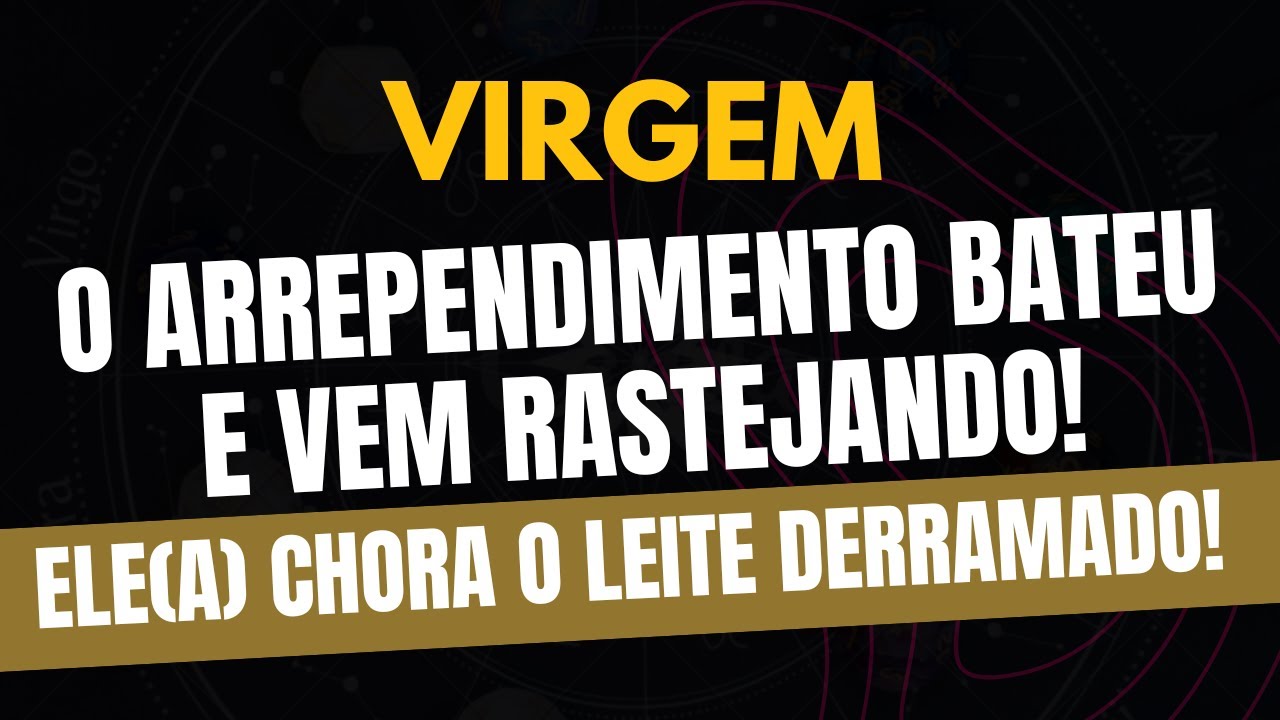 VIRGEM♍️ ELE(A) CHORA O LEITE DERRAMADO! O Arrependimento Bateu e Vem Rastejando!