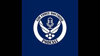 Air Force Doctrine Podcast: Deciphering Doctrine - Ep 21 – Spring ’24 Doctrine Essay Contest Winn...