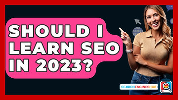 Should I Learn SEO In 2023? - SearchEnginesHub.com