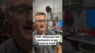 POV: Salesman tell mechanics to get back to work