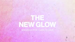 The New Glow - Somebody (That I Used To Love) Profile