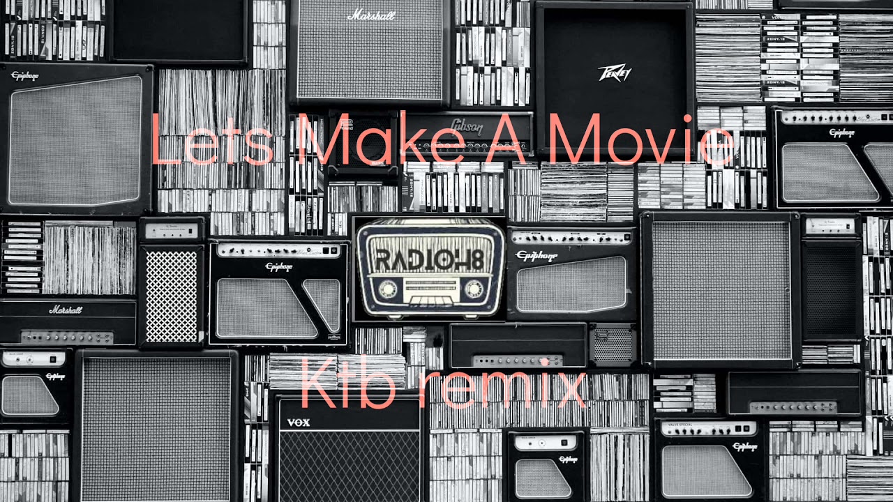 Lets Make A Movie (KTB Remix)