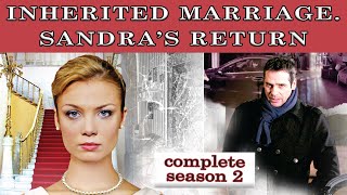 Inherited Marriage. Sandra&#39;s return. TV show. All episodes. Fenix Movie ENG. Drama