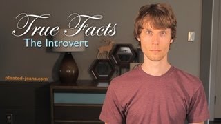 True Facts About the Introvert by pleatedjeans 345,978 views 11 years ago 2 minutes, 47 seconds