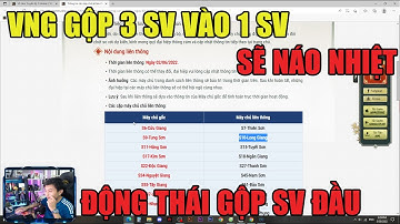 VL1 MOBILE: HOT -GỘP 3 SV VÀO 1 -NHỮNG SV ĐẦU - ĐỘNG THÁI GỘP CỦA VNG KHÁ LÀ BÁ CHÁY