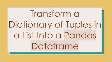 Transform a Dictionary of Tuples in a List Into a Pandas Dataframe