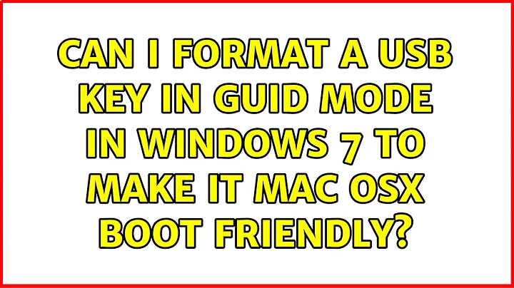 Can I format a USB key in GUID mode in windows 7 to make it Mac OSX boot friendly? (2 Solutions!!)