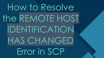 How to Resolve the REMOTE HOST IDENTIFICATION HAS CHANGED Error in SCP