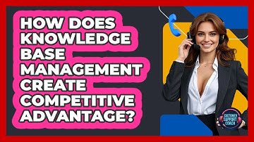 How Does Knowledge Base Management Create Competitive Advantage? - Customer Support Coach