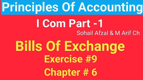 I com -1 |Chap #6 |Exer#9 | Bills of Exchange | Principles of Accounting by Sohail Afzal & M Arif ch