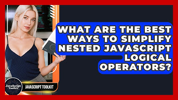 What Are The Best Ways To Simplify Nested JavaScript Logical Operators? - JavaScript Toolkit