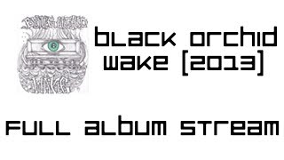 Black Orchid - Wake (2013) Full Album