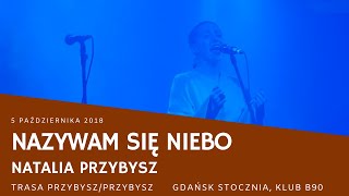 Natalia Przybysz - Nazywam się niebo (Gdańsk, B90, 05.10.2018, trasa Przybysz/Przybysz)