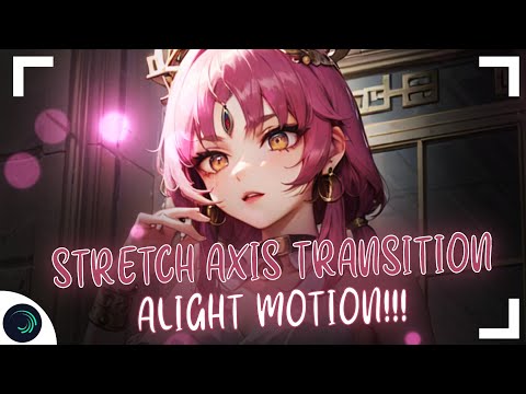 STRETCH AXIS TRANSITION TUTORIAL - ALIGHT MOTION!!