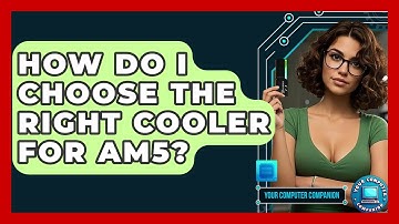 How Do I Choose The Right Cooler For AM5? - Your Computer Companion