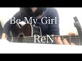 Be My Girl / ReN 【弾き語り】