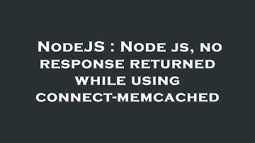 NodeJS : Node js, no response returned while using connect-memcached