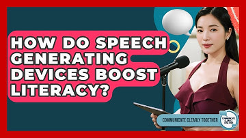 How Do Speech Generating Devices Boost Literacy? - Communicate Clearly Together
