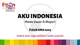 AKU INDONESIA (nada G) iringan nada wanita FLS2N SMA 2023