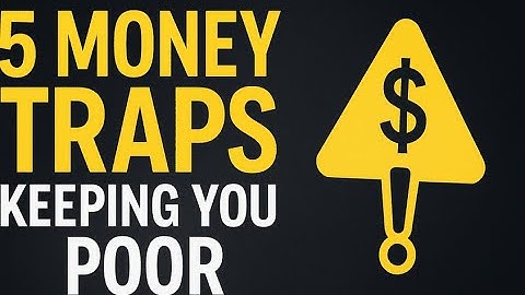 5 Money Traps Keeping You Poor (And How to Escape Them)