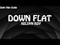 Kelvyn Boy - Down Flat (Lyrics)