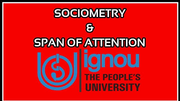 SOCIOMETRY & SPAN OF ATTENTION | MPCL 007 | IGNOU