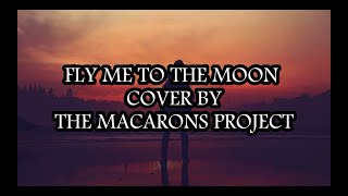 THE MACARONS PROJECT COVER - FLY ME TO THE MOON (LYRICS)